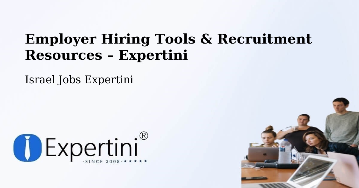 Employer Hiring Tools & Recruitment Resources – Rumat Heib - Rumat Heib, Israel Jobs Expertini