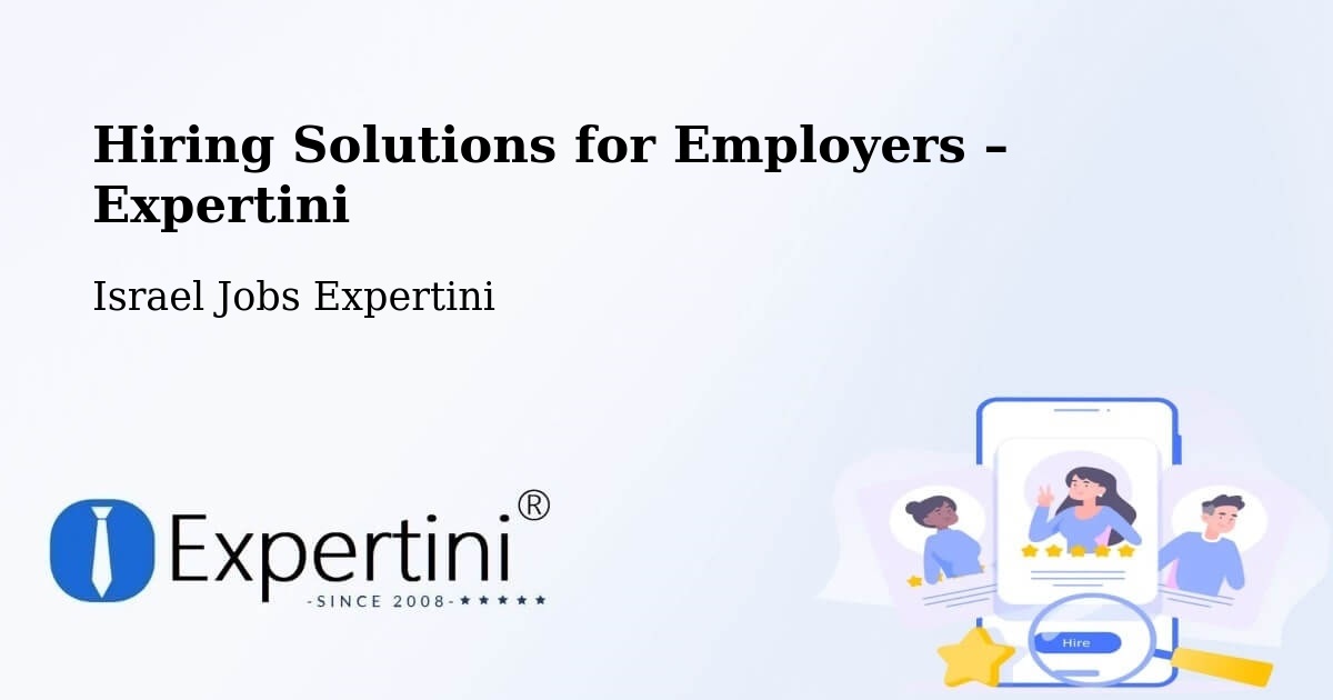 Hiring Solutions for Employers in Rumat Heib - Rumat Heib, Israel Jobs Expertini
